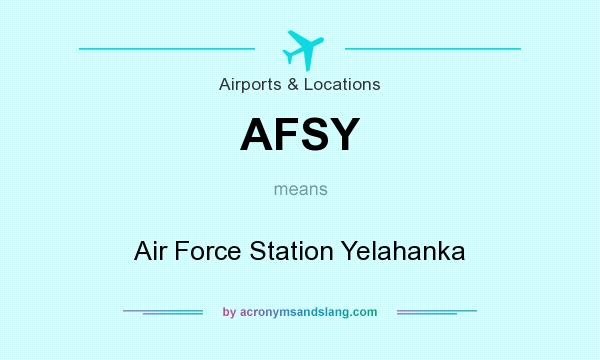 What does AFSY mean? It stands for Air Force Station Yelahanka