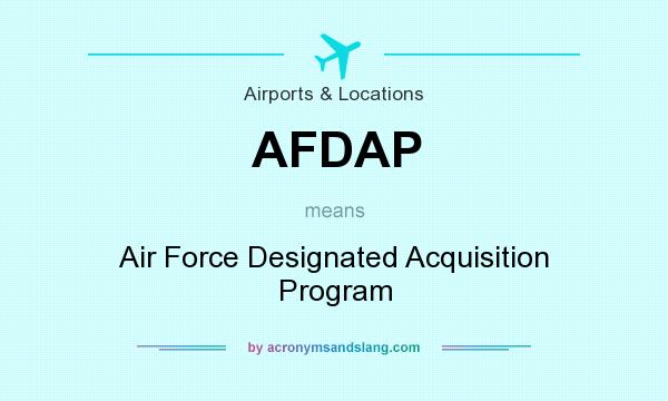 What does AFDAP mean? It stands for Air Force Designated Acquisition Program