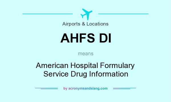 What does AHFS DI mean? It stands for American Hospital Formulary Service Drug Information