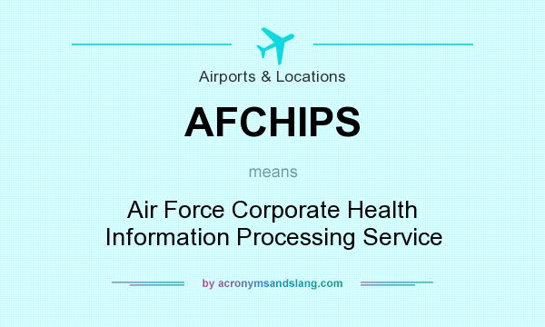 What does AFCHIPS mean? It stands for Air Force Corporate Health Information Processing Service