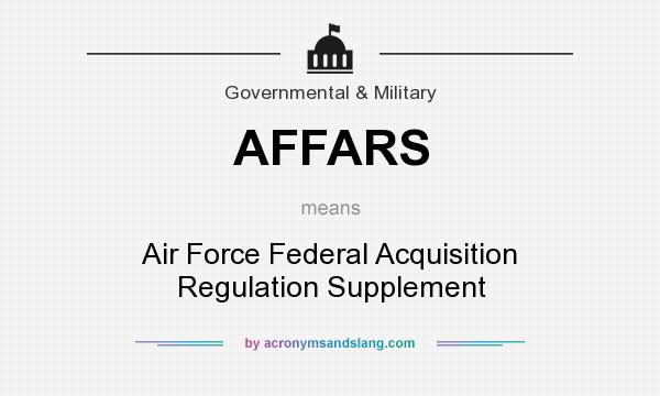 What does AFFARS mean? It stands for Air Force Federal Acquisition Regulation Supplement