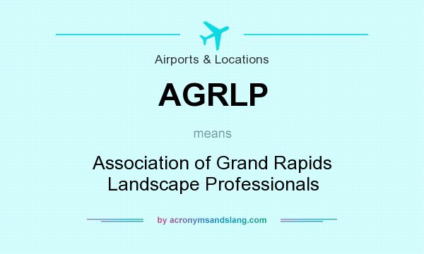 What does AGRLP mean? It stands for Association of Grand Rapids Landscape Professionals