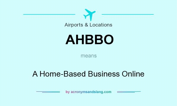 What does AHBBO mean? It stands for A Home-Based Business Online