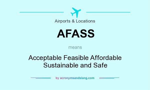 What does AFASS mean? It stands for Acceptable Feasible Affordable Sustainable and Safe