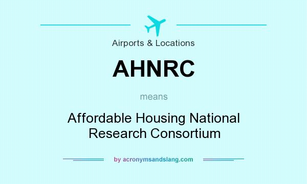 What does AHNRC mean? It stands for Affordable Housing National Research Consortium