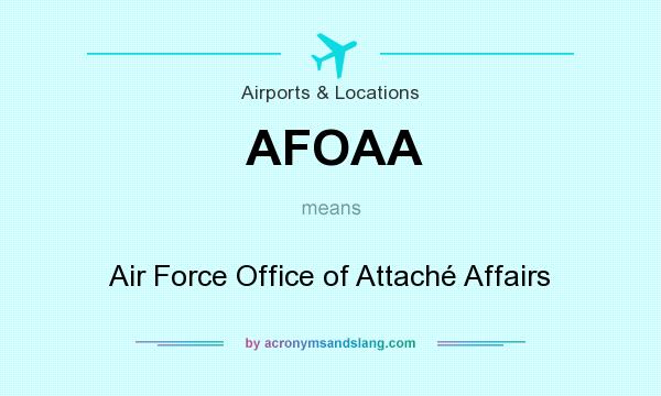 What does AFOAA mean? It stands for Air Force Office of Attaché Affairs
