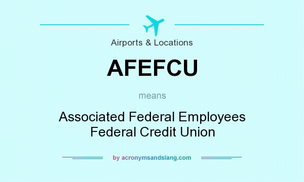 What does AFEFCU mean? It stands for Associated Federal Employees Federal Credit Union