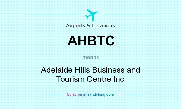 What does AHBTC mean? It stands for Adelaide Hills Business and Tourism Centre Inc.