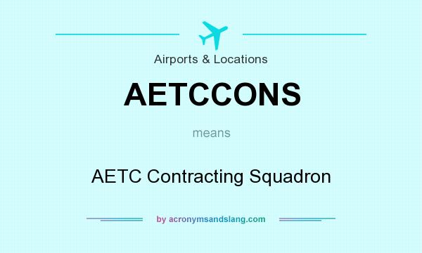 What does AETCCONS mean? It stands for AETC Contracting Squadron