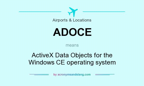What does ADOCE mean? It stands for ActiveX Data Objects for the Windows CE operating system