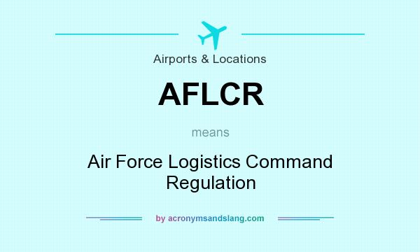 What does AFLCR mean? It stands for Air Force Logistics Command Regulation