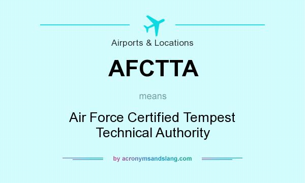 What does AFCTTA mean? It stands for Air Force Certified Tempest Technical Authority