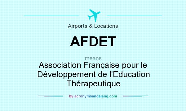 What does AFDET mean? It stands for Association Française pour le Développement de l`Education Thérapeutique