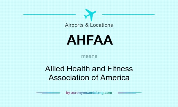 What does AHFAA mean? It stands for Allied Health and Fitness Association of America