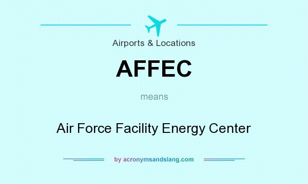 What does AFFEC mean? It stands for Air Force Facility Energy Center