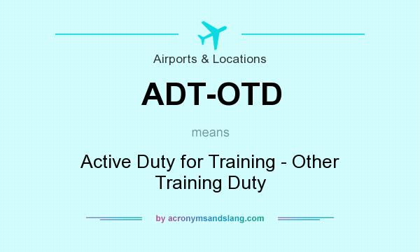 What does ADT-OTD mean? It stands for Active Duty for Training - Other Training Duty