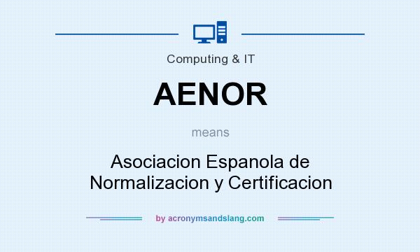 What does AENOR mean? It stands for Asociacion Espanola de Normalizacion y Certificacion