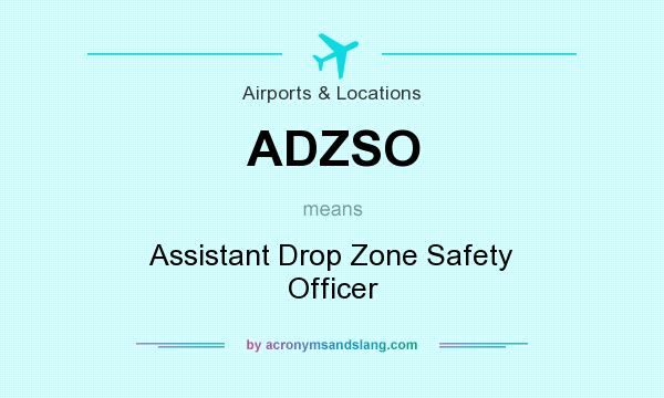 What does ADZSO mean? It stands for Assistant Drop Zone Safety Officer