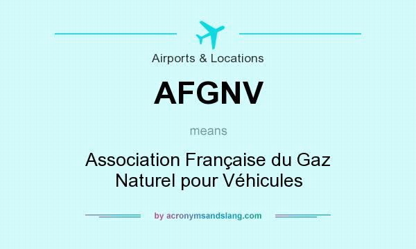 What does AFGNV mean? It stands for Association Française du Gaz Naturel pour Véhicules