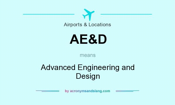 What does AE&D mean? It stands for Advanced Engineering and Design