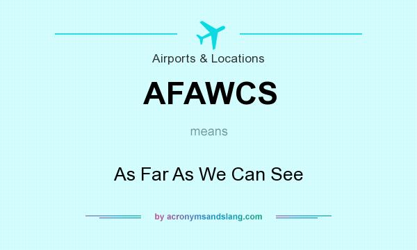 What does AFAWCS mean? It stands for As Far As We Can See