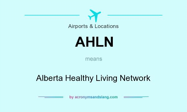 What does AHLN mean? It stands for Alberta Healthy Living Network