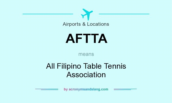 What does AFTTA mean? It stands for All Filipino Table Tennis Association