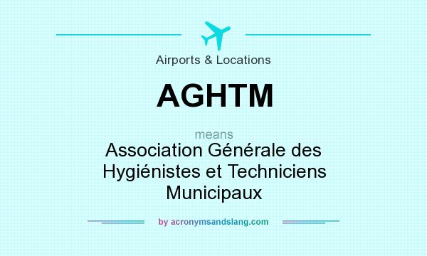 What does AGHTM mean? It stands for Association Générale des Hygiénistes et Techniciens Municipaux