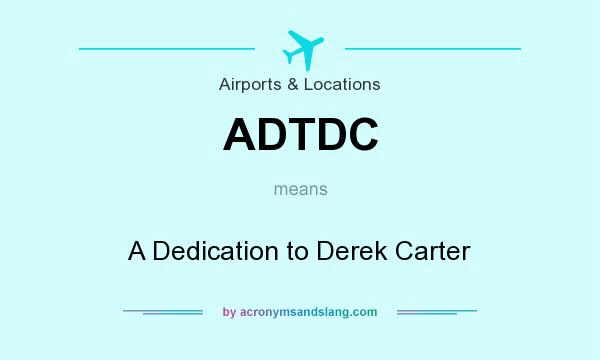 What does ADTDC mean? It stands for A Dedication to Derek Carter