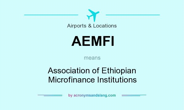 What does AEMFI mean? It stands for Association of Ethiopian Microfinance Institutions
