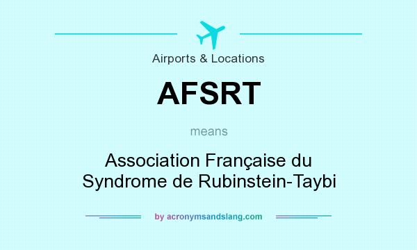 What does AFSRT mean? It stands for Association Française du Syndrome de Rubinstein-Taybi