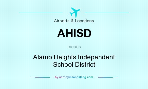 What does AHISD mean? It stands for Alamo Heights Independent School District
