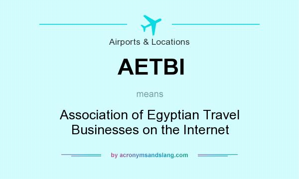What does AETBI mean? It stands for Association of Egyptian Travel Businesses on the Internet