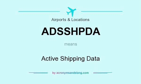 What does ADSSHPDA mean? It stands for Active Shipping Data