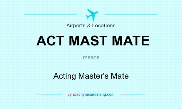 What does ACT MAST MATE mean? It stands for Acting Master`s Mate