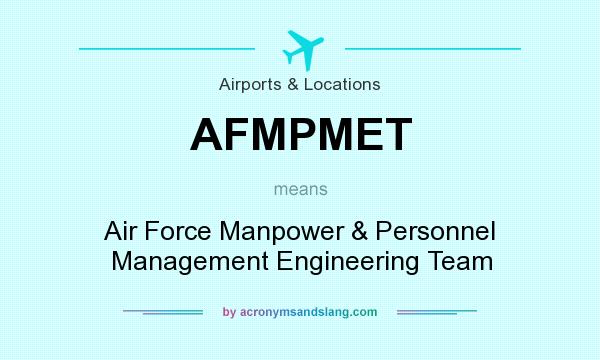 What does AFMPMET mean? It stands for Air Force Manpower & Personnel Management Engineering Team