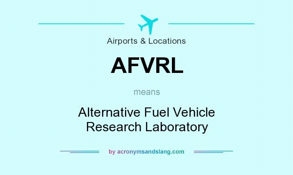 What does AFVRL mean? It stands for Alternative Fuel Vehicle Research Laboratory