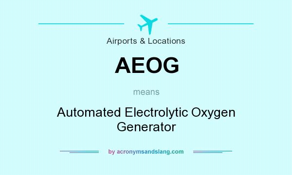 What does AEOG mean? It stands for Automated Electrolytic Oxygen Generator