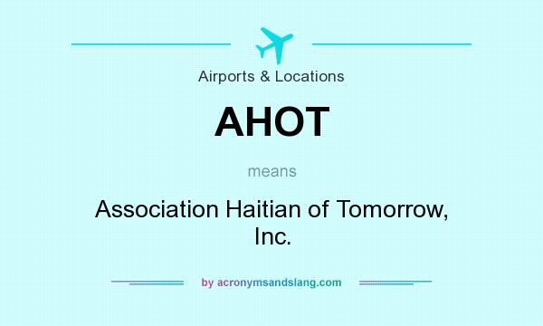 What does AHOT mean? It stands for Association Haitian of Tomorrow, Inc.