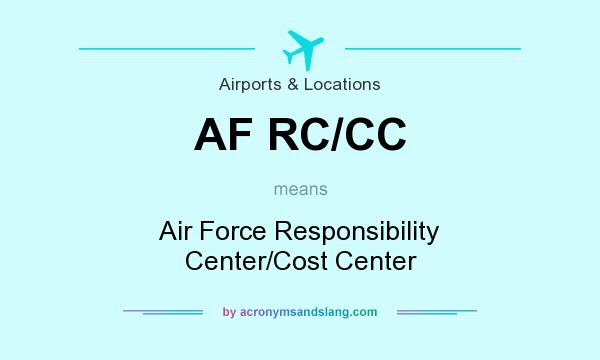 What does AF RC/CC mean? It stands for Air Force Responsibility Center/Cost Center