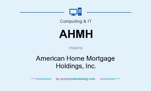 What does AHMH mean? It stands for American Home Mortgage Holdings, Inc.