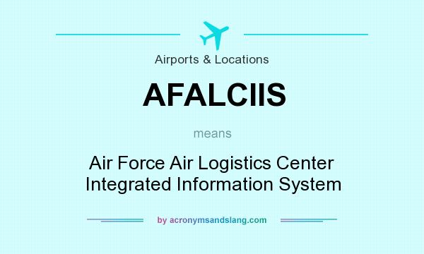 What does AFALCIIS mean? It stands for Air Force Air Logistics Center Integrated Information System