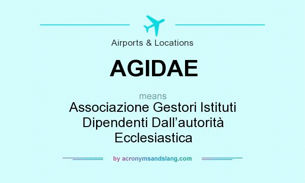 What does AGIDAE mean? It stands for Associazione Gestori Istituti Dipendenti Dall’autorità Ecclesiastica