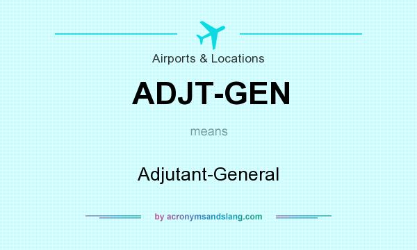 What does ADJT-GEN mean? It stands for Adjutant-General