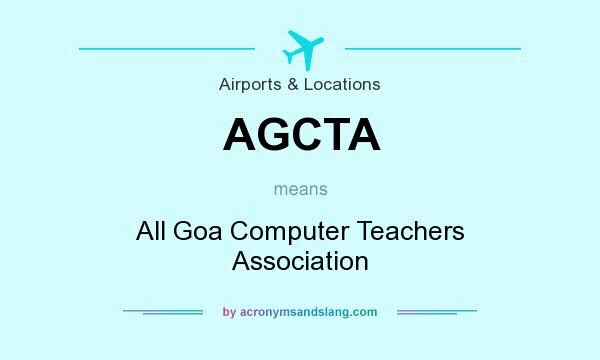 What does AGCTA mean? It stands for All Goa Computer Teachers Association