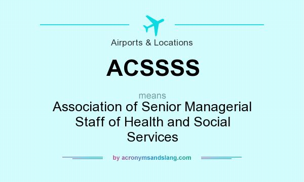 What does ACSSSS mean? It stands for Association of Senior Managerial Staff of Health and Social Services