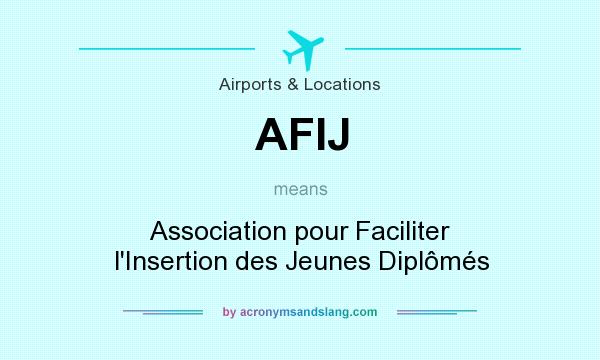 What does AFIJ mean? It stands for Association pour Faciliter l`Insertion des Jeunes Diplômés