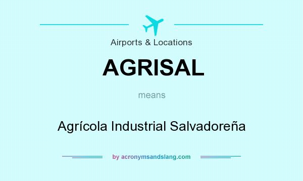 What does AGRISAL mean? It stands for Agrícola Industrial Salvadoreña