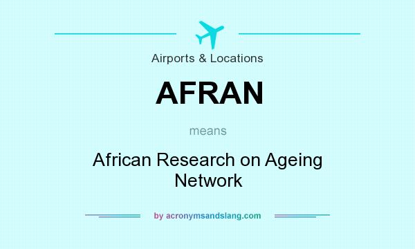 What does AFRAN mean? It stands for African Research on Ageing Network