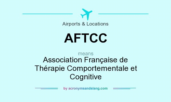 What does AFTCC mean? It stands for Association Française de Thérapie Comportementale et Cognitive